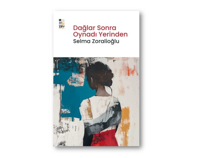 Dağlar Sonra Oynadı Yerinden – Selma Zoralioğlu