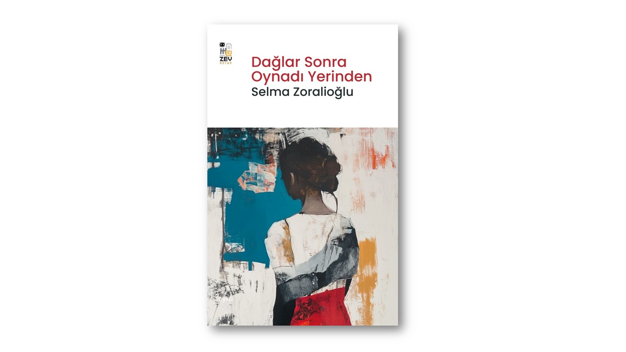 Dağlar Sonra Oynadı Yerinden – Selma Zoralioğlu