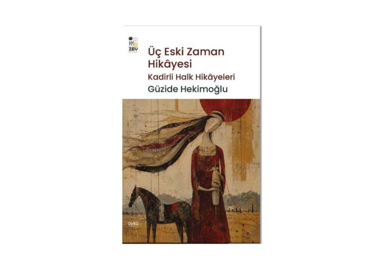Üç Eski Zaman Hikayeleri-Güzide Hekimoğlu